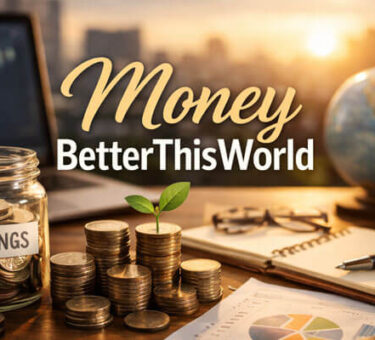 Realistic Money BetterThisWorld feature image showing a savings jar, stacked coins with a small plant, financial charts, calculator, laptop, notebook, globe, and model house on a desk with a city skyline background.